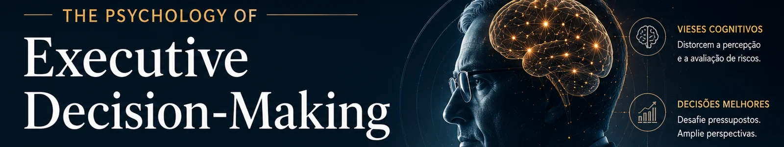 The Psychology of Executive Decision-Making